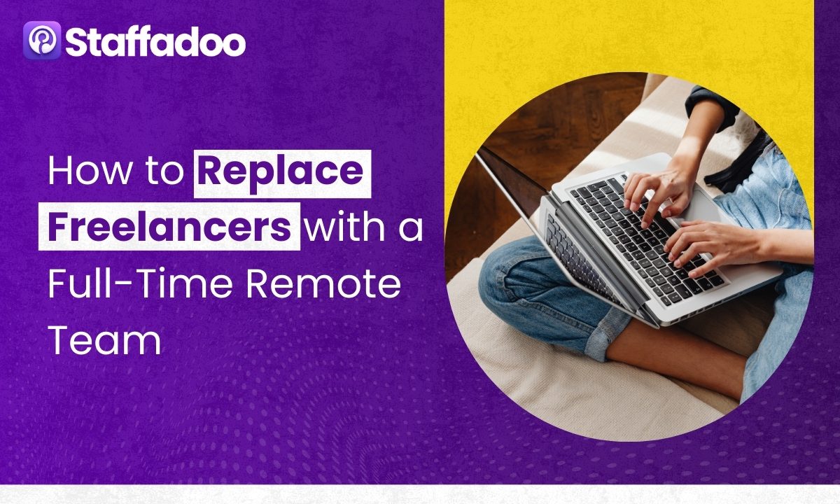 How to Replace Freelancers with a Full-Time Remote Team