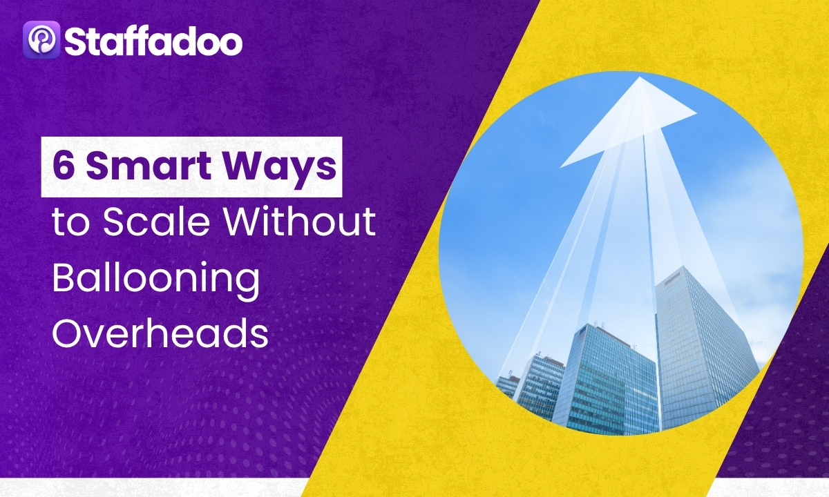 6 Smart Ways to Scale Without Ballooning Overheads
