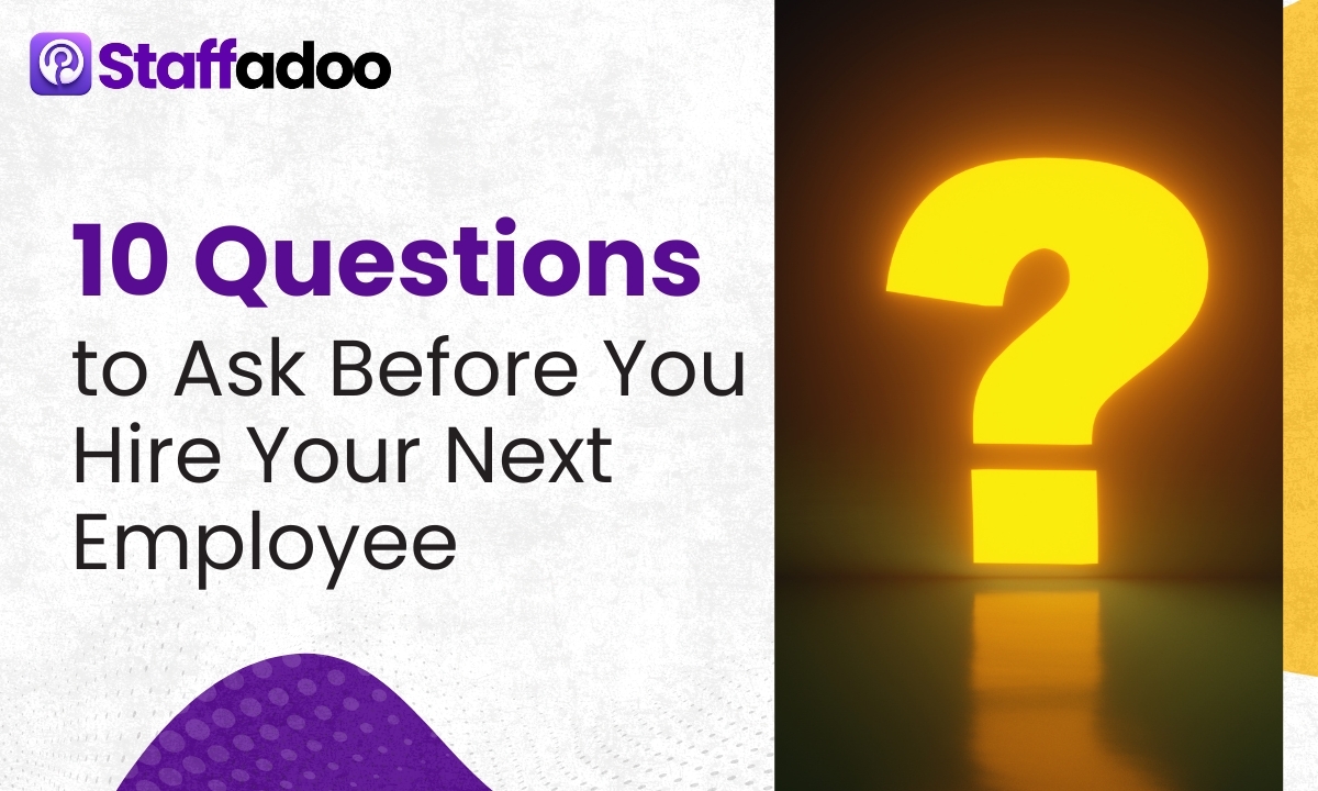 10 Questions to Ask Before You Hire Your Next Employee
