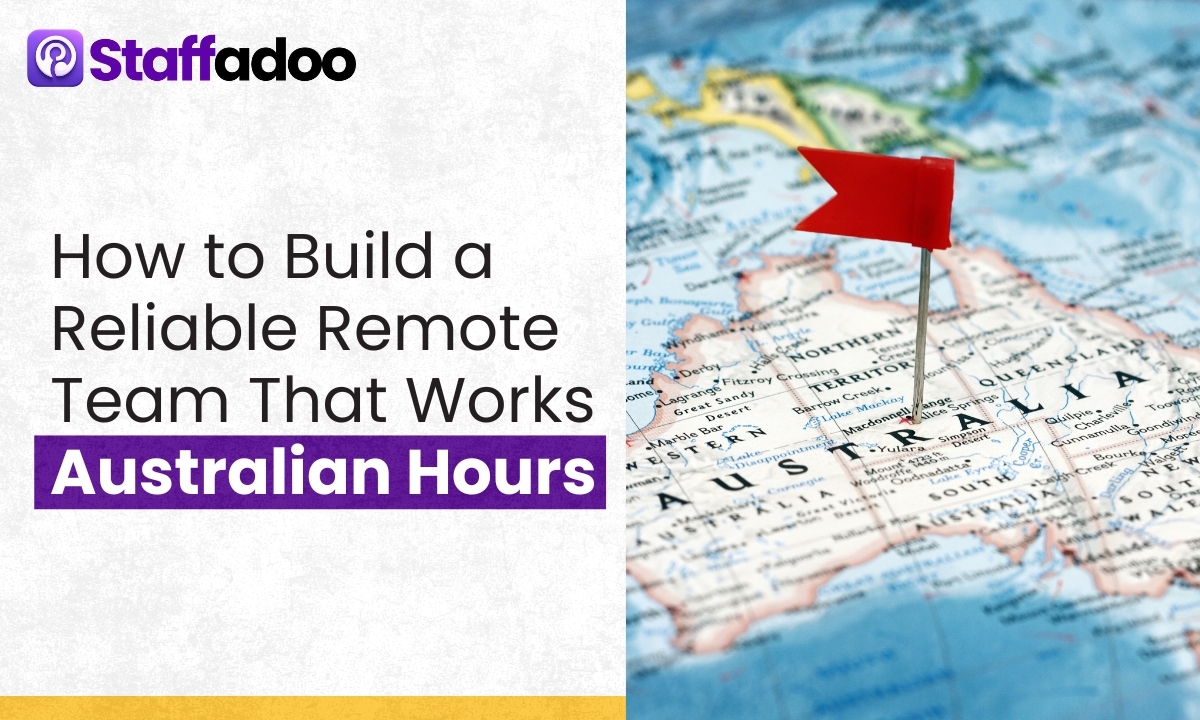 How to Build a Reliable Remote Team That Works Australian Hours