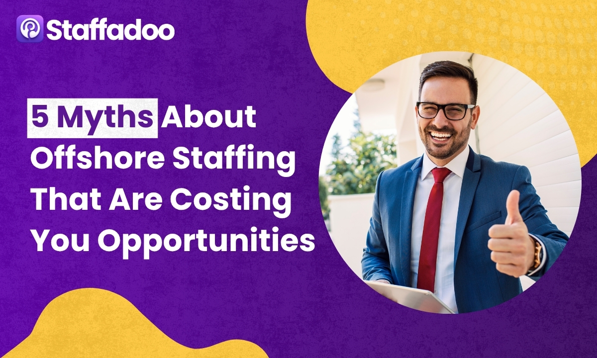 5 Myths About Offshore Staffing That Are Costing You Opportunities