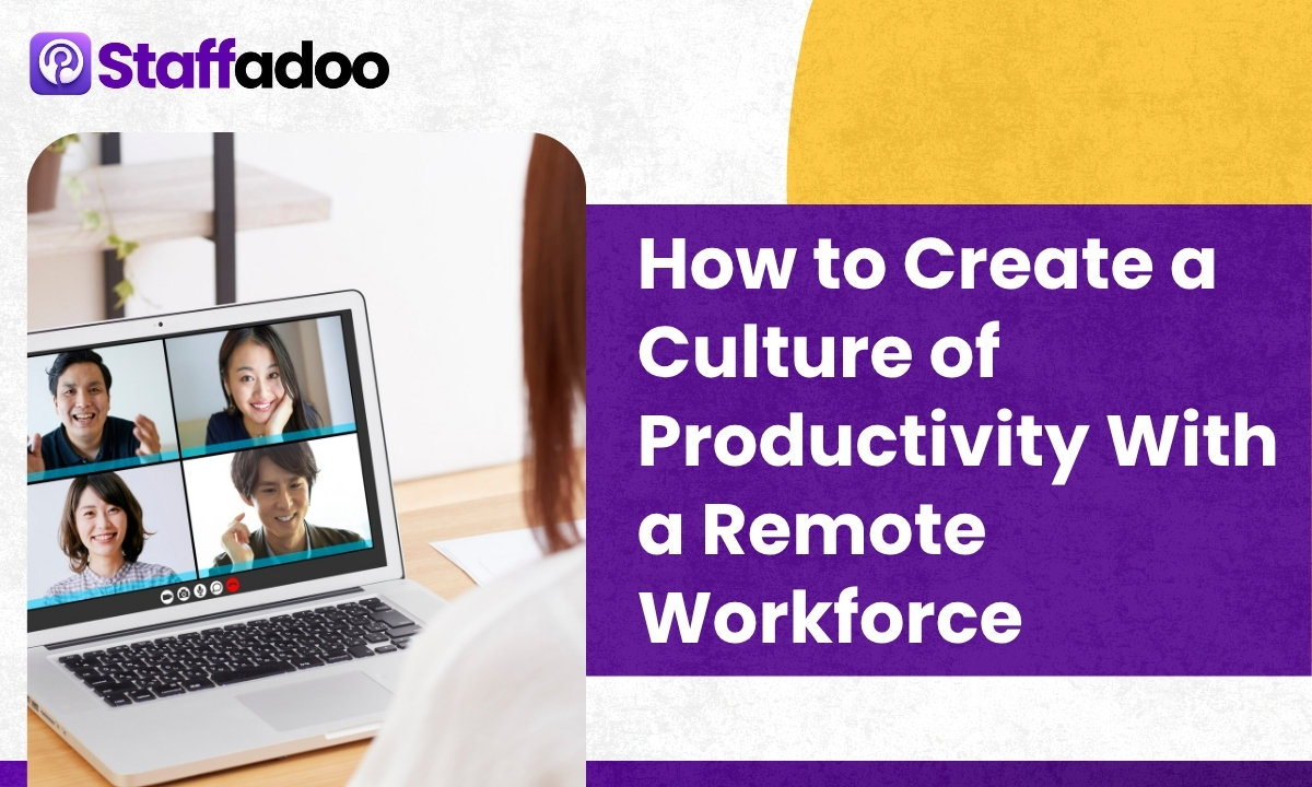How to Create a Culture of Productivity With a Remote Workforce
