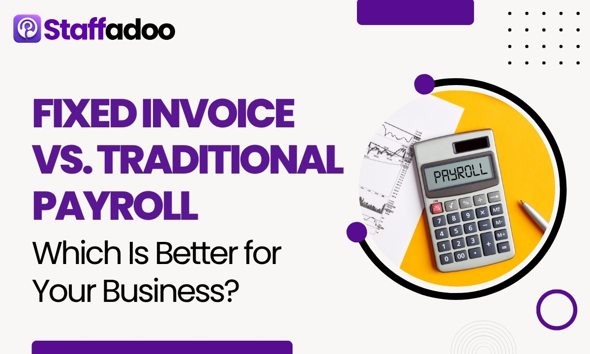 Fixed Invoice vs. Traditional Payroll: Which Is Better for Your Business?
