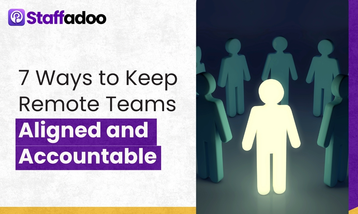 7 Ways to Keep Remote Teams Aligned and Accountable