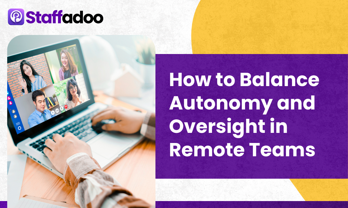 How to Balance Autonomy and Oversight in Remote Teams
