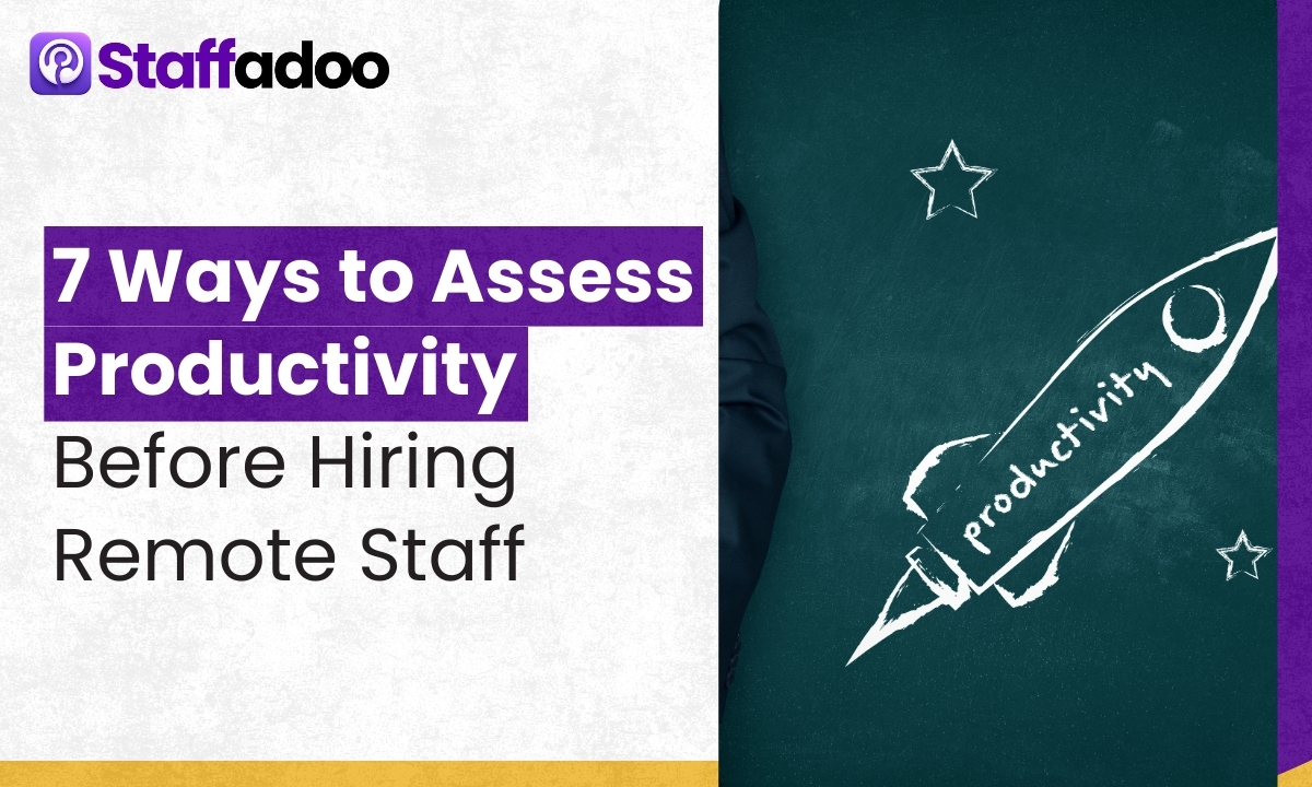 7 Ways to Assess Productivity Before Hiring Remote Staff