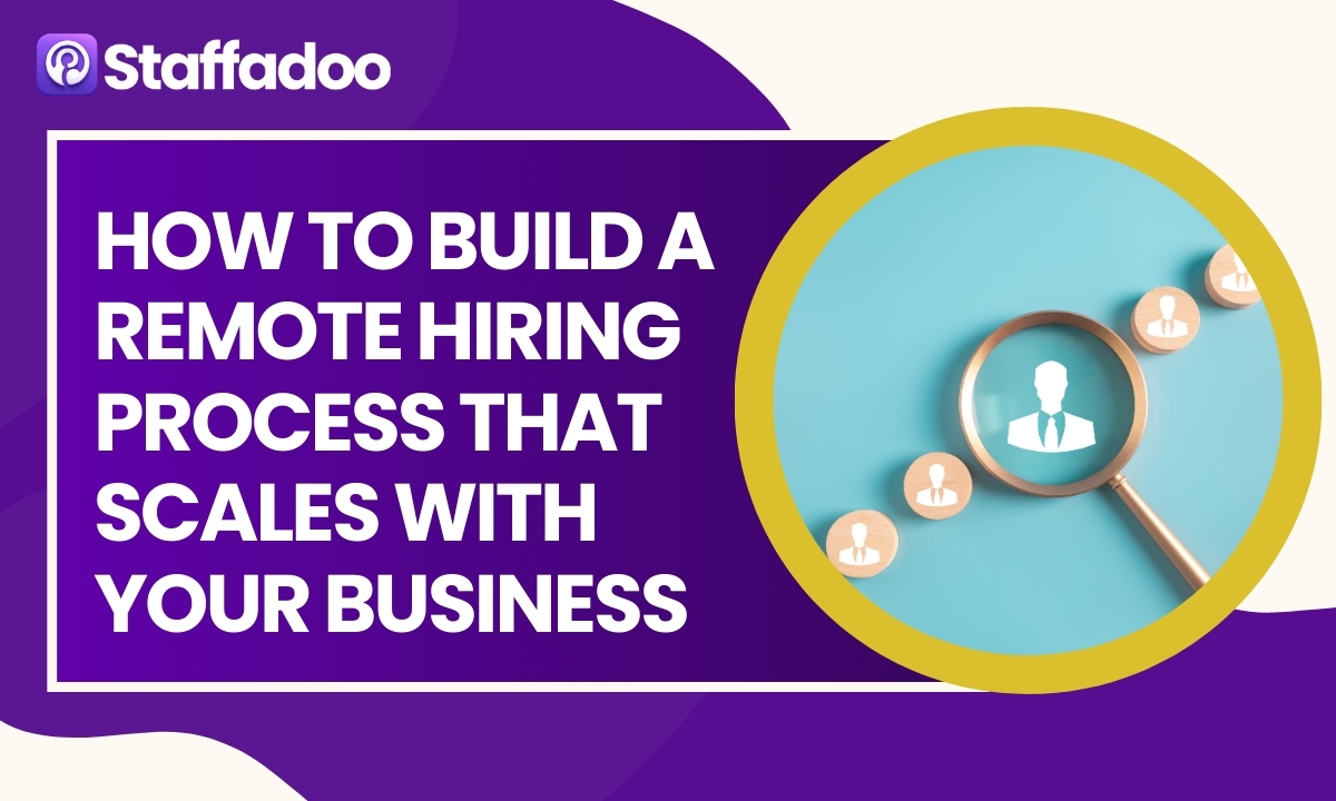 How to Build a Remote Hiring Process That Scales With Your Business